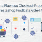 For a Flawless Checkout Process, Use Prestashop FirstData GGe4 Module