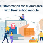 Best PrestaShop Module - Ease Customization for an Online eCommerce Store